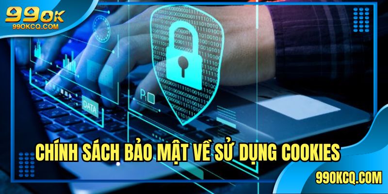 Chính sách bảo mật về sử dụng cookies 99OK