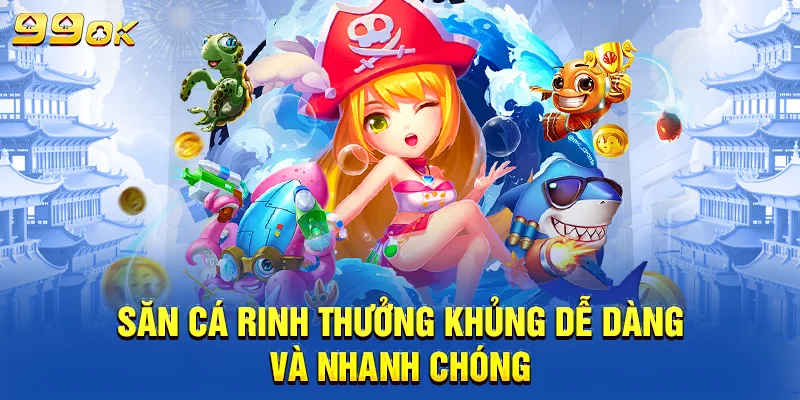 Săn cá rinh thưởng khủng dễ dàng và nhanh chóng