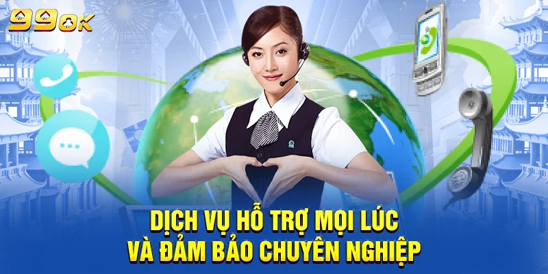 Dịch vụ hỗ trợ mọi lúc và đảm bảo chuyên nghiệp